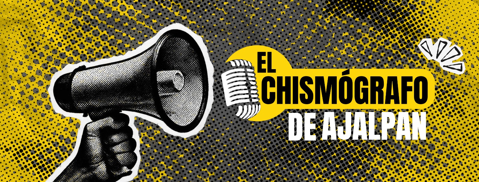 El Chismógrafo de Ajalpan — megáfono y micrófono sobre fondo amarillo halftone